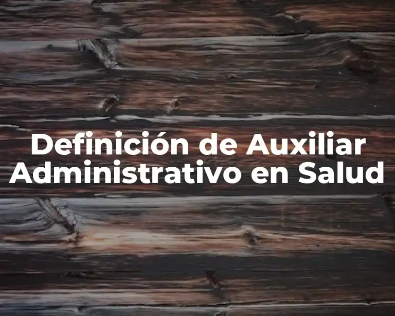 Definición de Auxiliar Administrativo en Salud