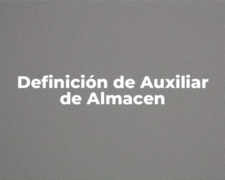 Definición de Auxiliar de Almacen