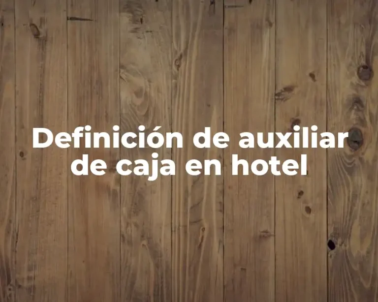 Definición de auxiliar de caja en hotel