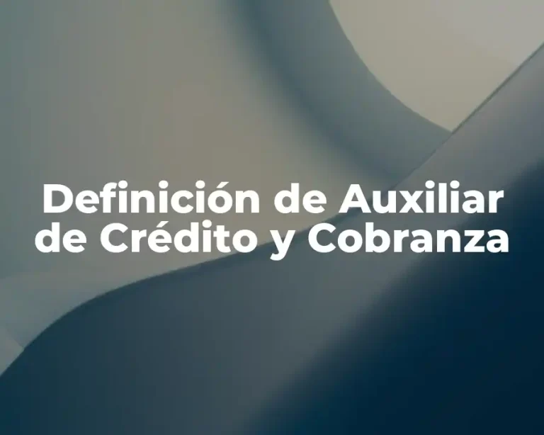 Definición de Auxiliar de Crédito y Cobranza