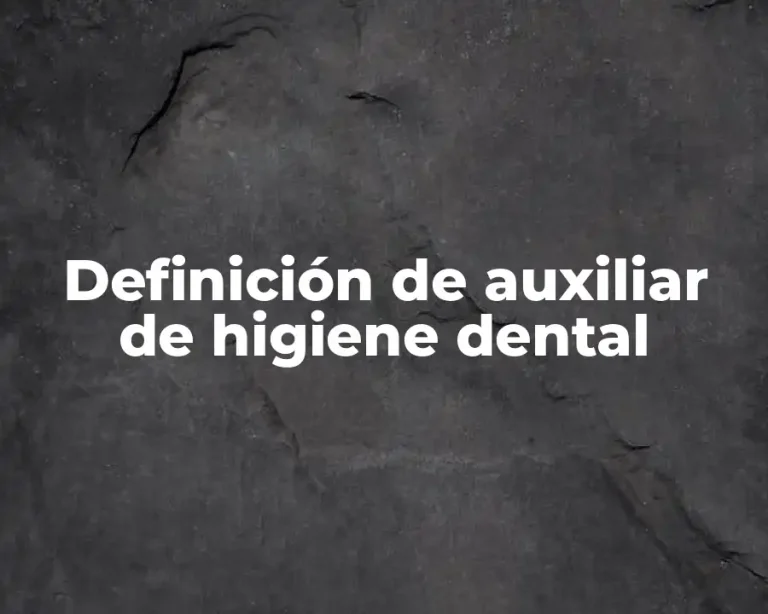 Definición de auxiliar de higiene dental