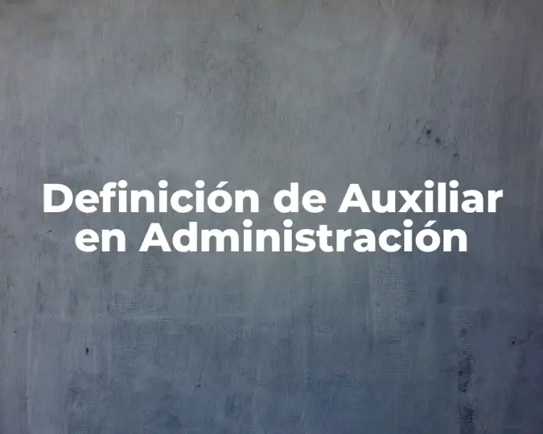 Definición de Auxiliar en Administración