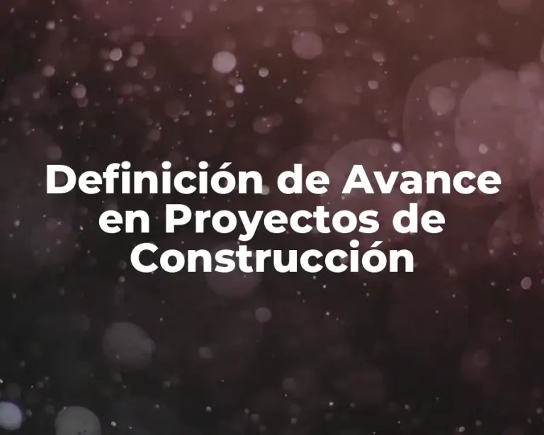 Definición de Avance en Proyectos de Construcción
