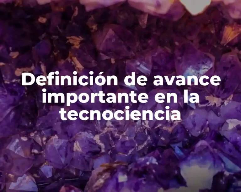 Definición de avance importante en la tecnociencia
