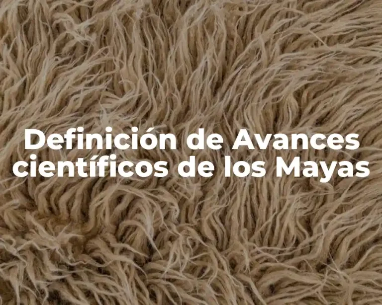 Definición de Avances científicos de los Mayas
