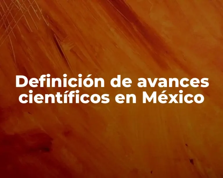 Definición de avances científicos en México