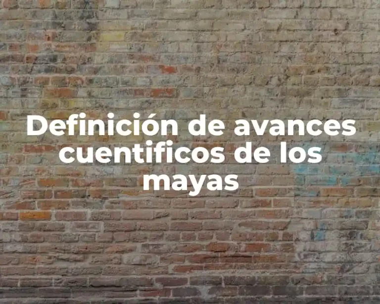 Definición de avances cuentificos de los mayas
