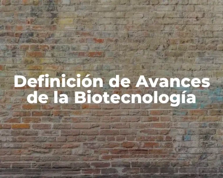 Definición de Avances de la Biotecnología