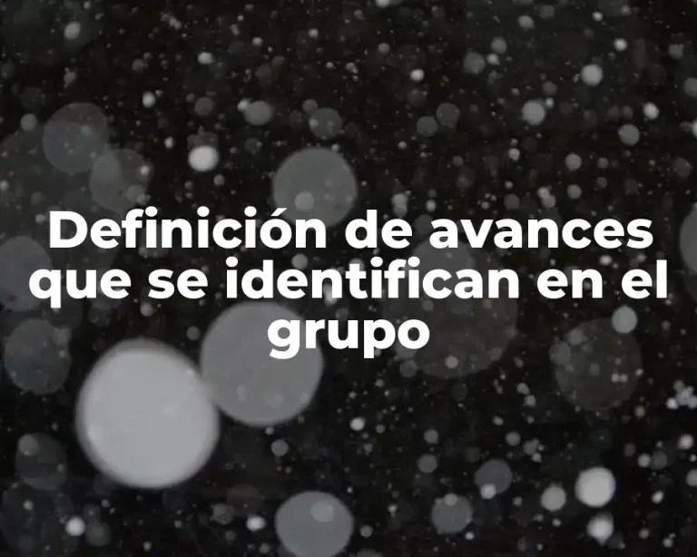 Definición de avances que se identifican en el grupo