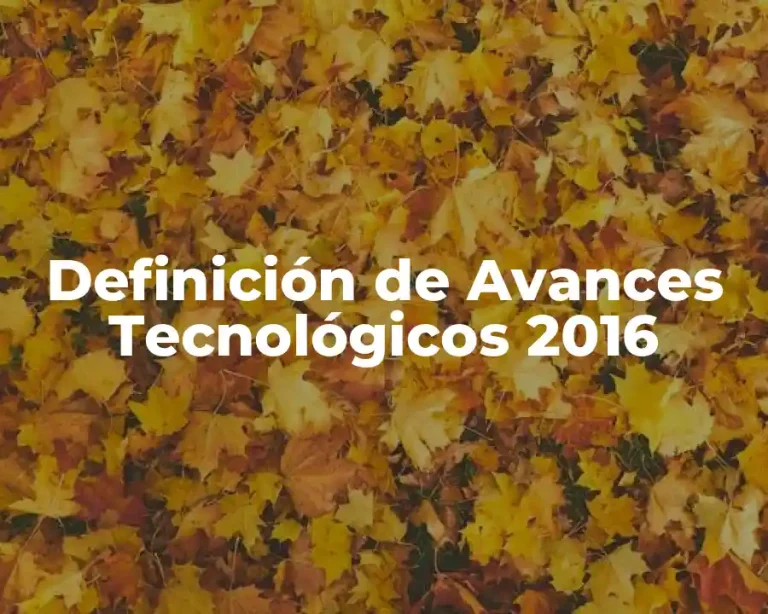 Definición de Avances Tecnológicos 2016