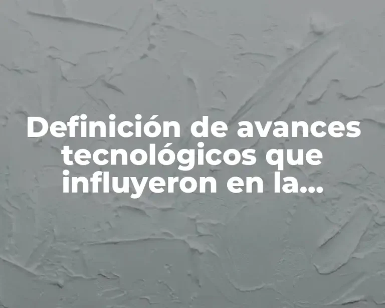 Definición de avances tecnológicos que influyeron en la manifestación artística