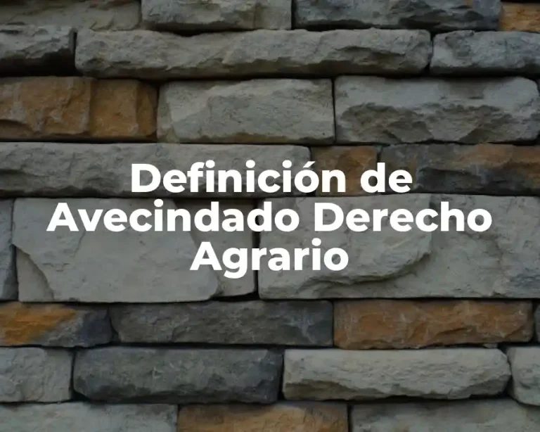 Definición de Avecindado Derecho Agrario