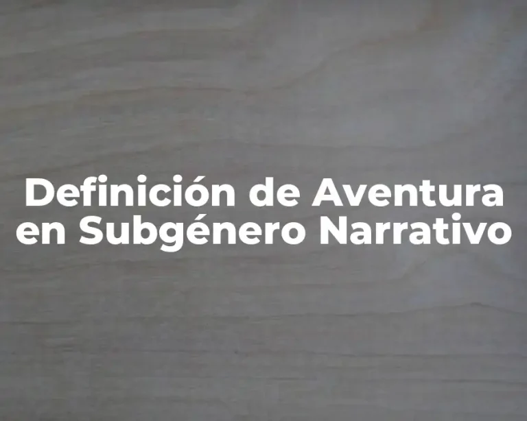 Definición de Aventura en Subgénero Narrativo