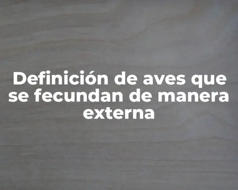 Definición de aves que se fecundan de manera externa