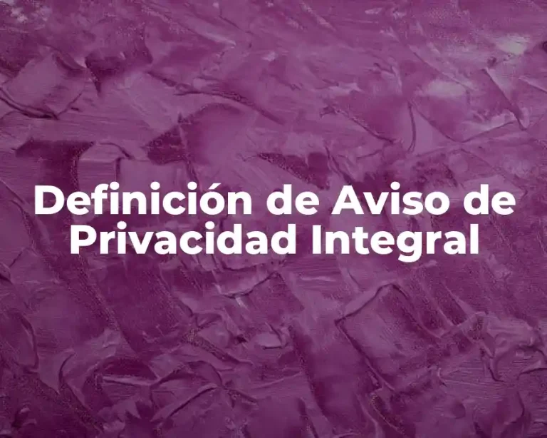 Definición de Aviso de Privacidad Integral