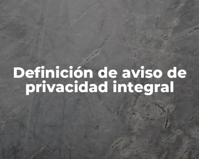 Definición de aviso de privacidad integral