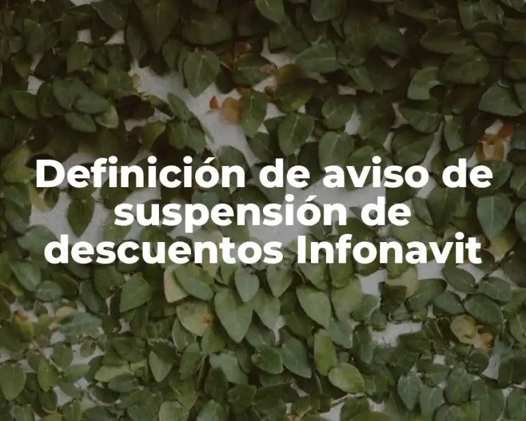 Definición de aviso de suspensión de descuentos Infonavit