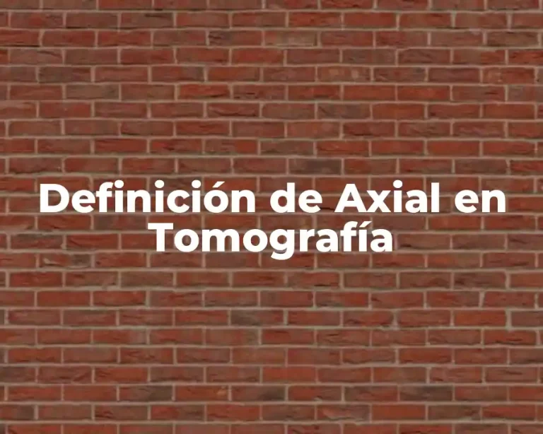Definición de Axial en Tomografía