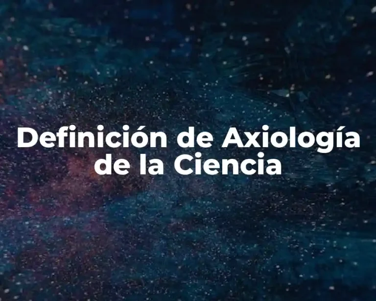 Definición de Axiología de la Ciencia