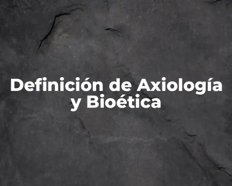 Definición de Axiología y Bioética