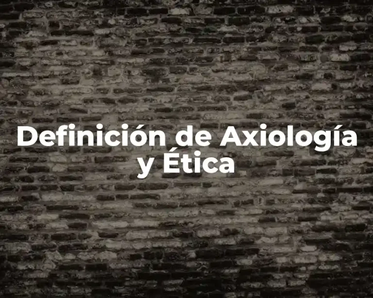 Definición de Axiología y Ética