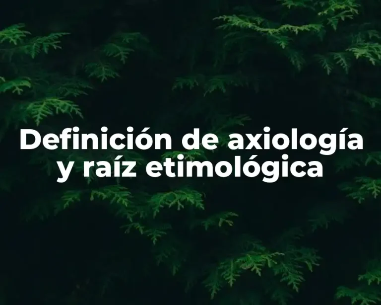 Definición de axiología y raíz etimológica