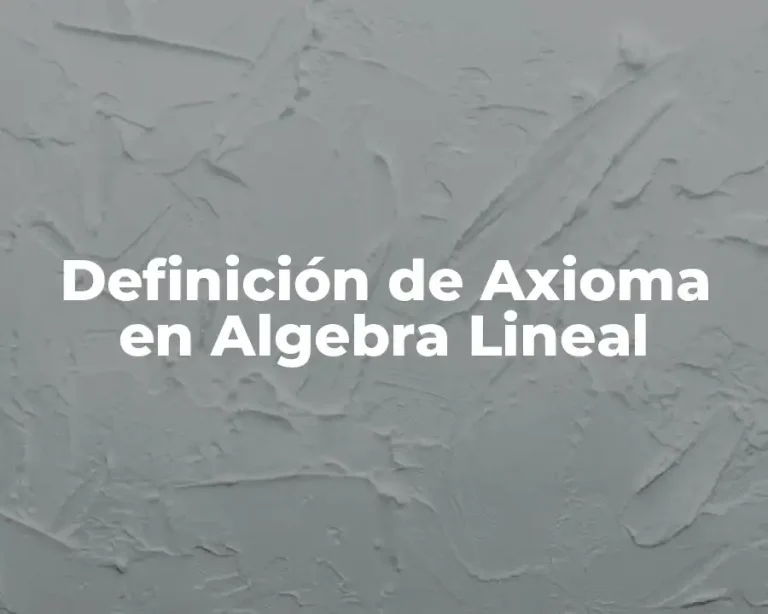 Definición de Axioma en Algebra Lineal