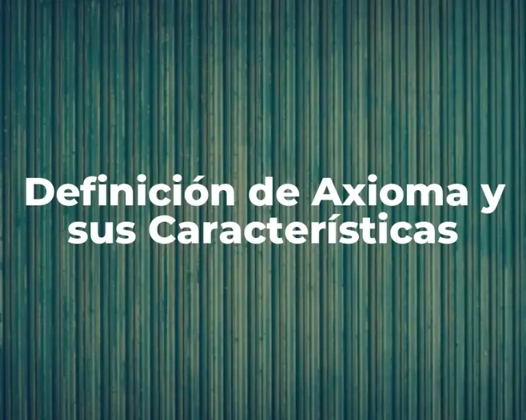 Definición de Axioma y sus Características
