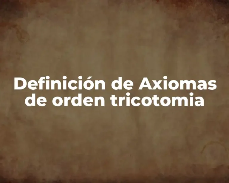 Definición de Axiomas de orden tricotomia