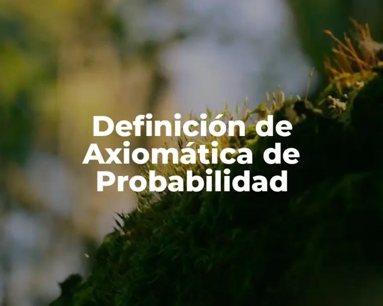 Definición de Axiomática de Probabilidad