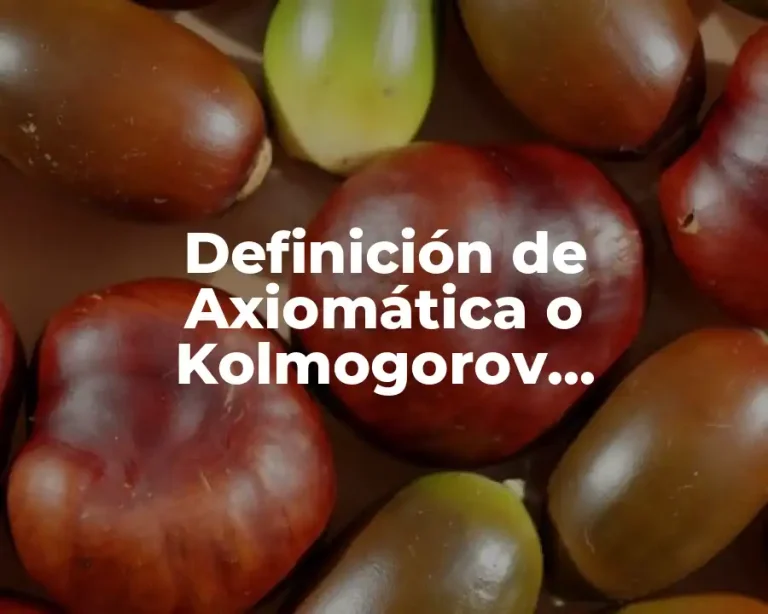 Definición de Axiomática o Kolmogorov Probabilidad y Estadística