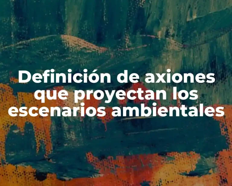 Definición de axiones que proyectan los escenarios ambientales