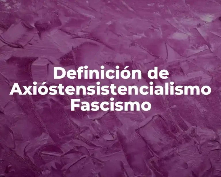 Definición de Axióstensistencialismo Fascismo