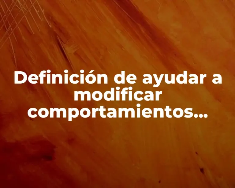 Definición de ayudar a modificar comportamientos negativos en la salud