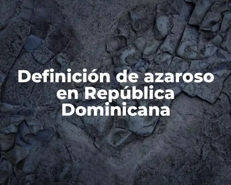 Definición de azaroso en República Dominicana