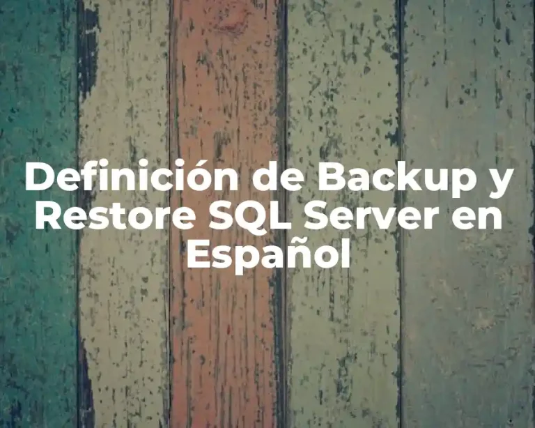 Definición de Backup y Restore SQL Server en Español