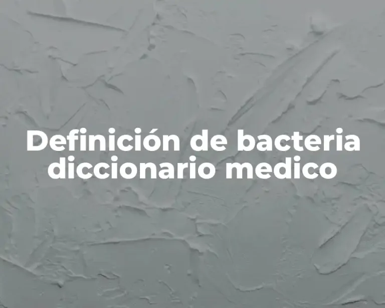 Definición de bacteria diccionario medico
