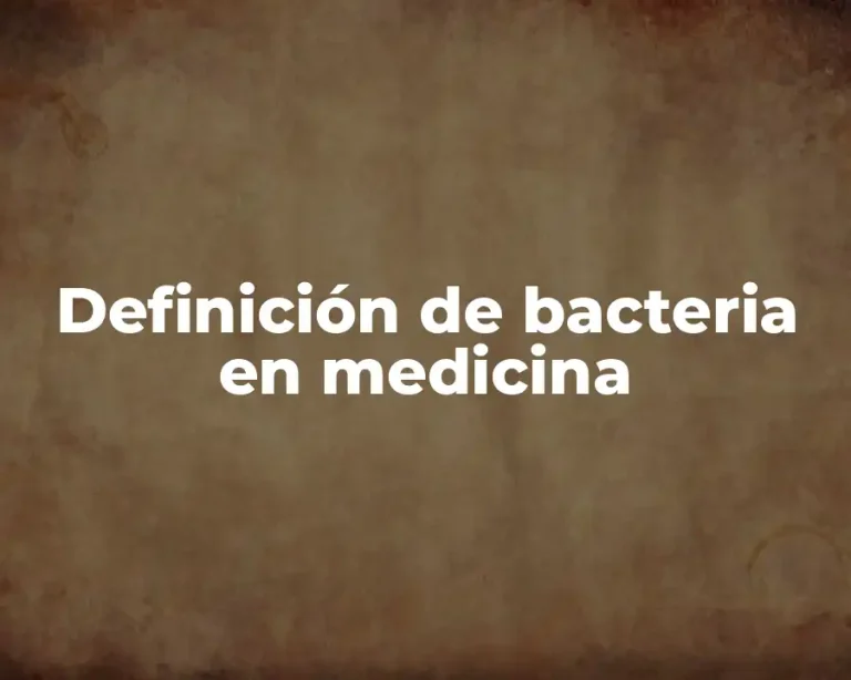 Definición de bacteria en medicina