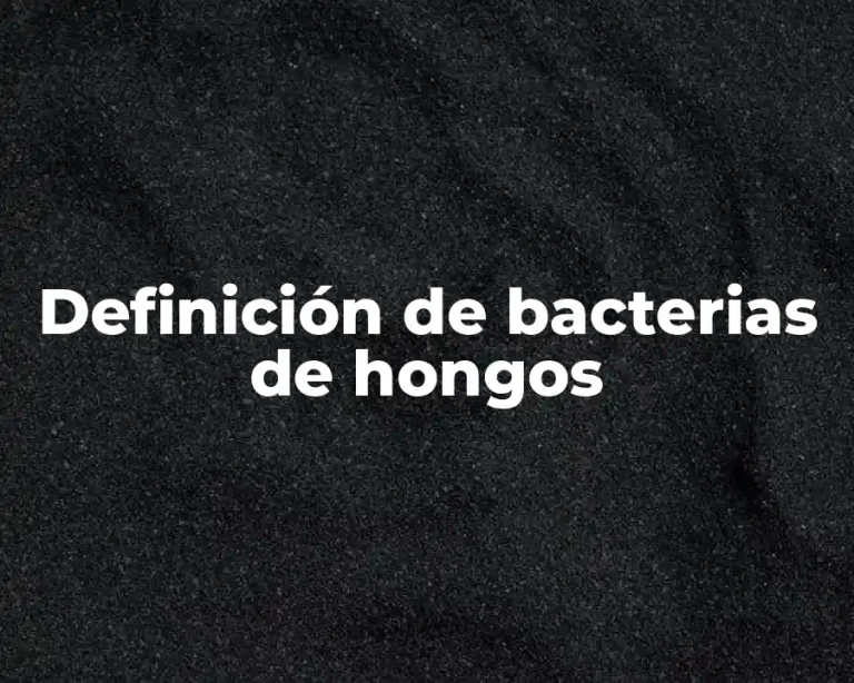 Definición de bacterias de hongos