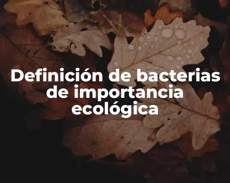 Definición de bacterias de importancia ecológica
