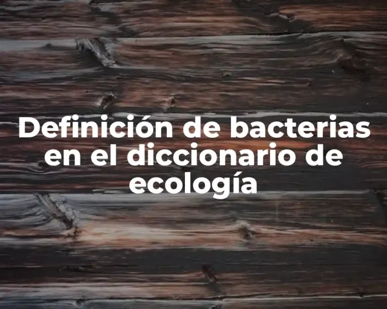 Definición de bacterias en el diccionario de ecología