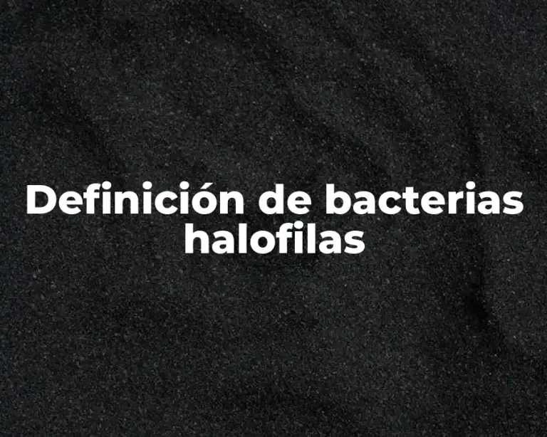 Definición de bacterias halofilas