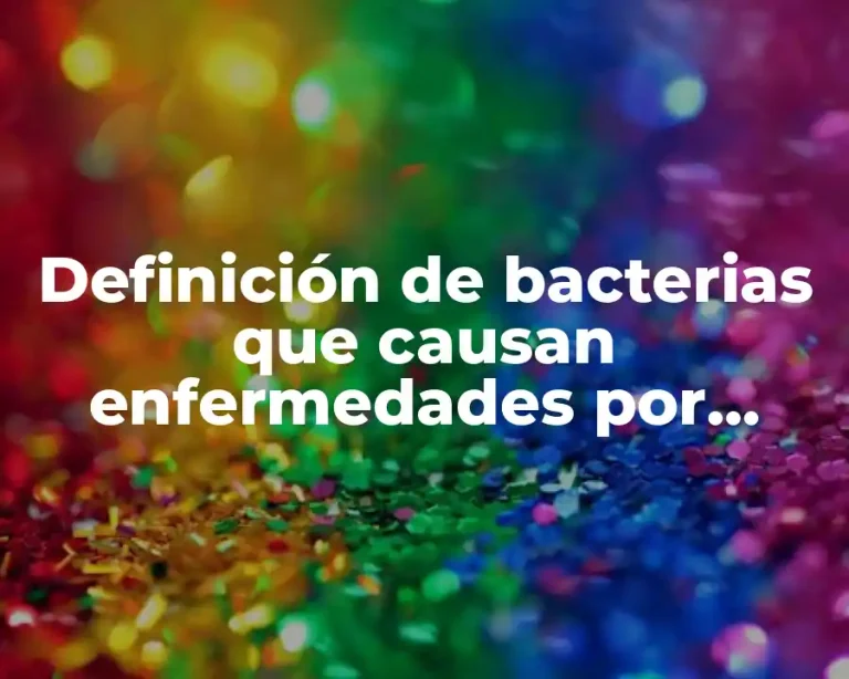 Definición de bacterias que causan enfermedades por contaminación de agua
