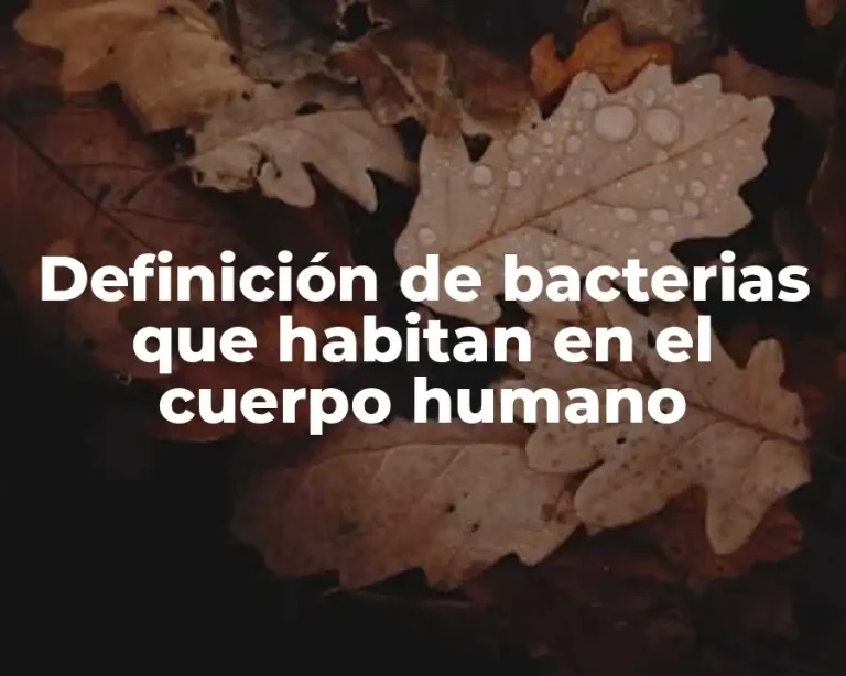 Definición de bacterias que habitan en el cuerpo humano