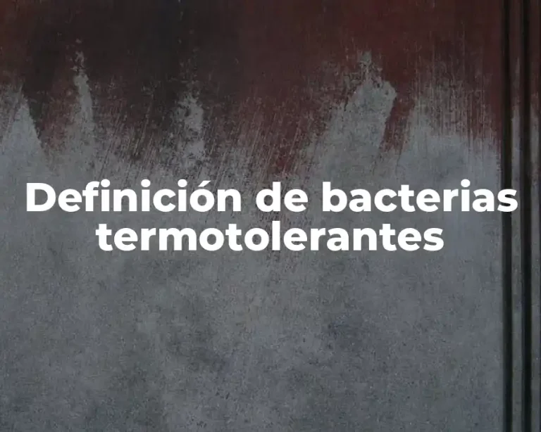 Definición de bacterias termotolerantes