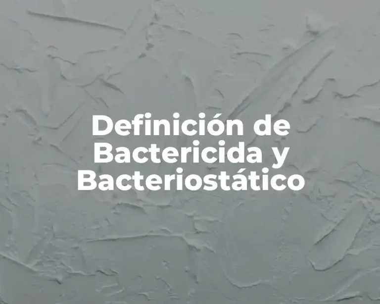Definición de Bactericida y Bacteriostático