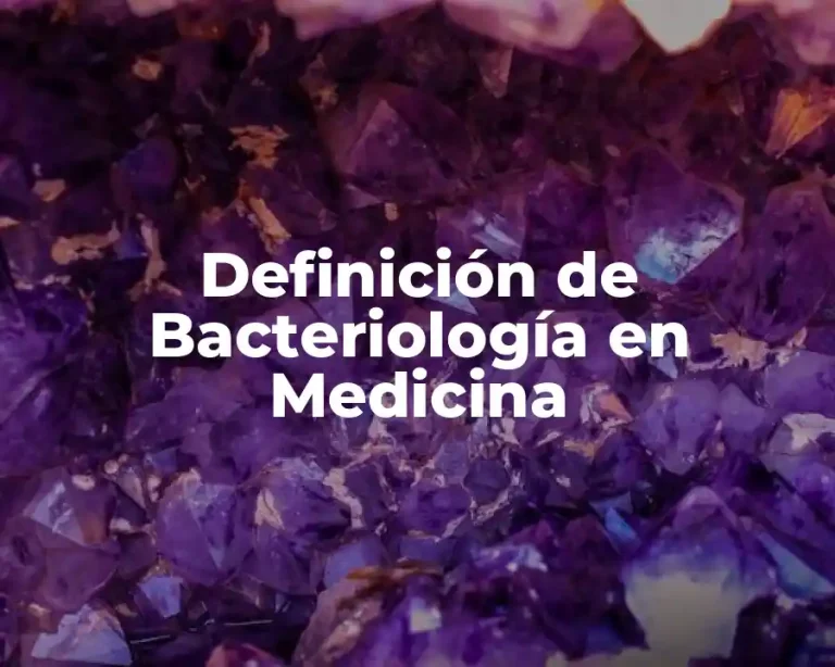 Definición de Bacteriología en Medicina