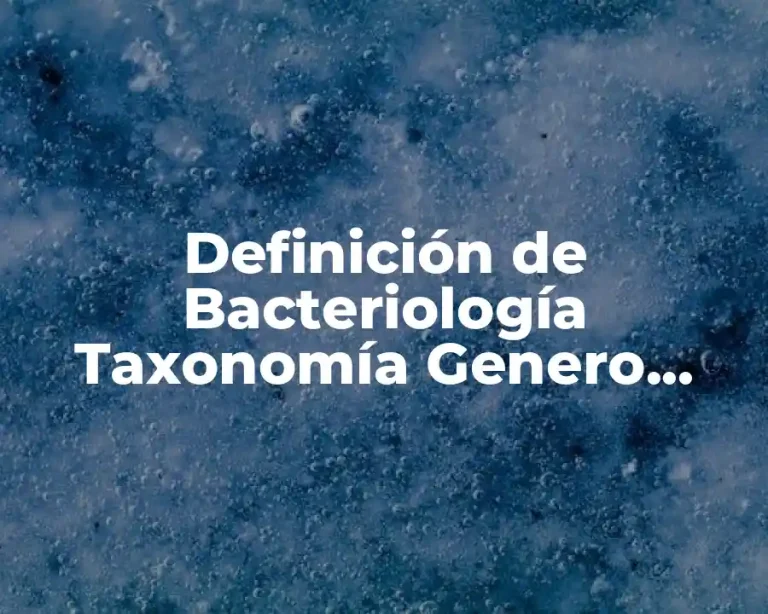 Definición de Bacteriología Taxonomía Genero Especie