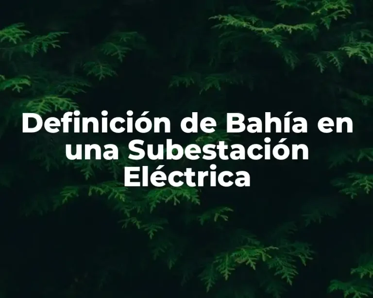Definición de Bahía en una Subestación Eléctrica