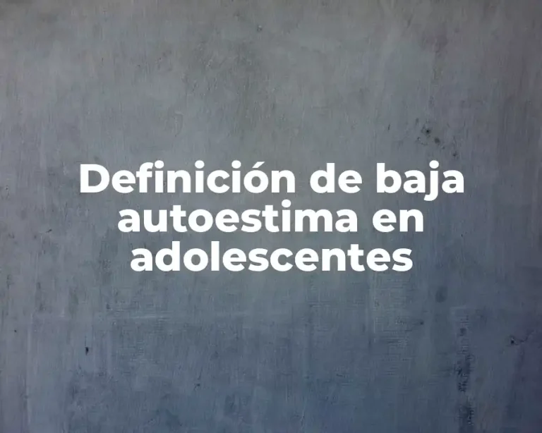 Definición de baja autoestima en adolescentes